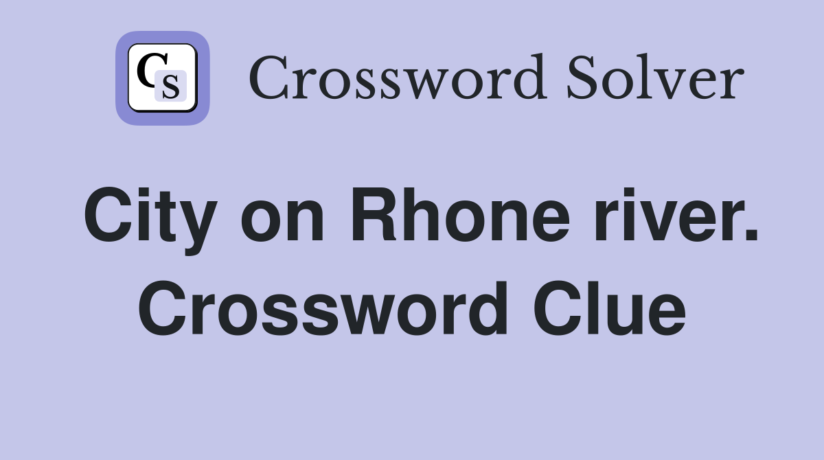 City on Rhone river. Crossword Clue