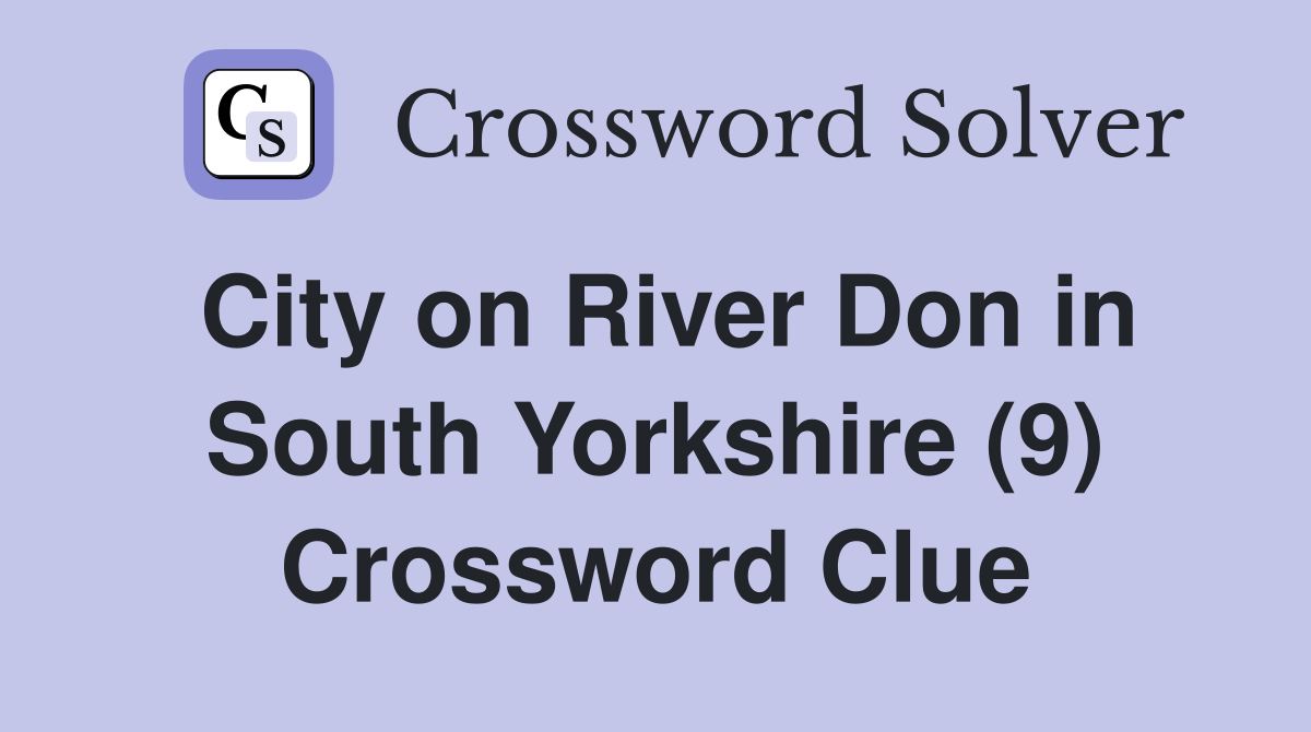 City on River Don in South Yorkshire (9) Crossword Clue