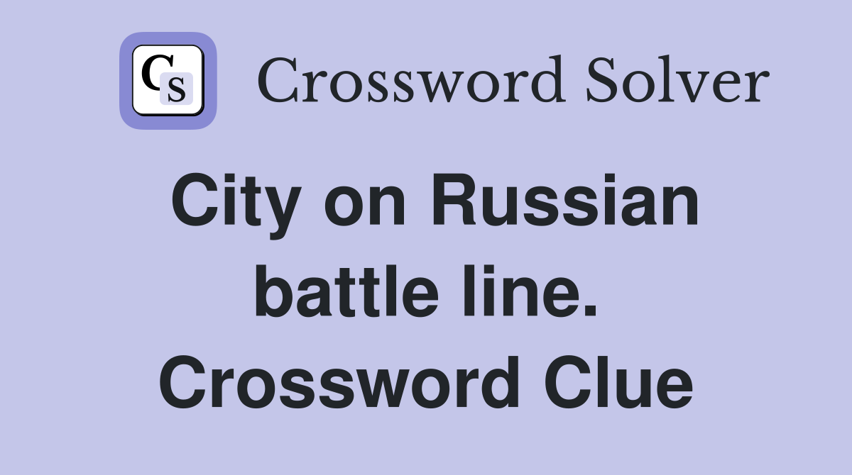 City on Russian battle line. Crossword Clue