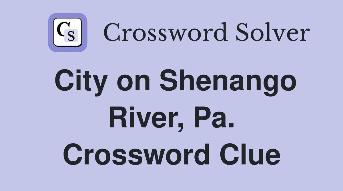 City on Shenango River, Pa. Crossword Clue
