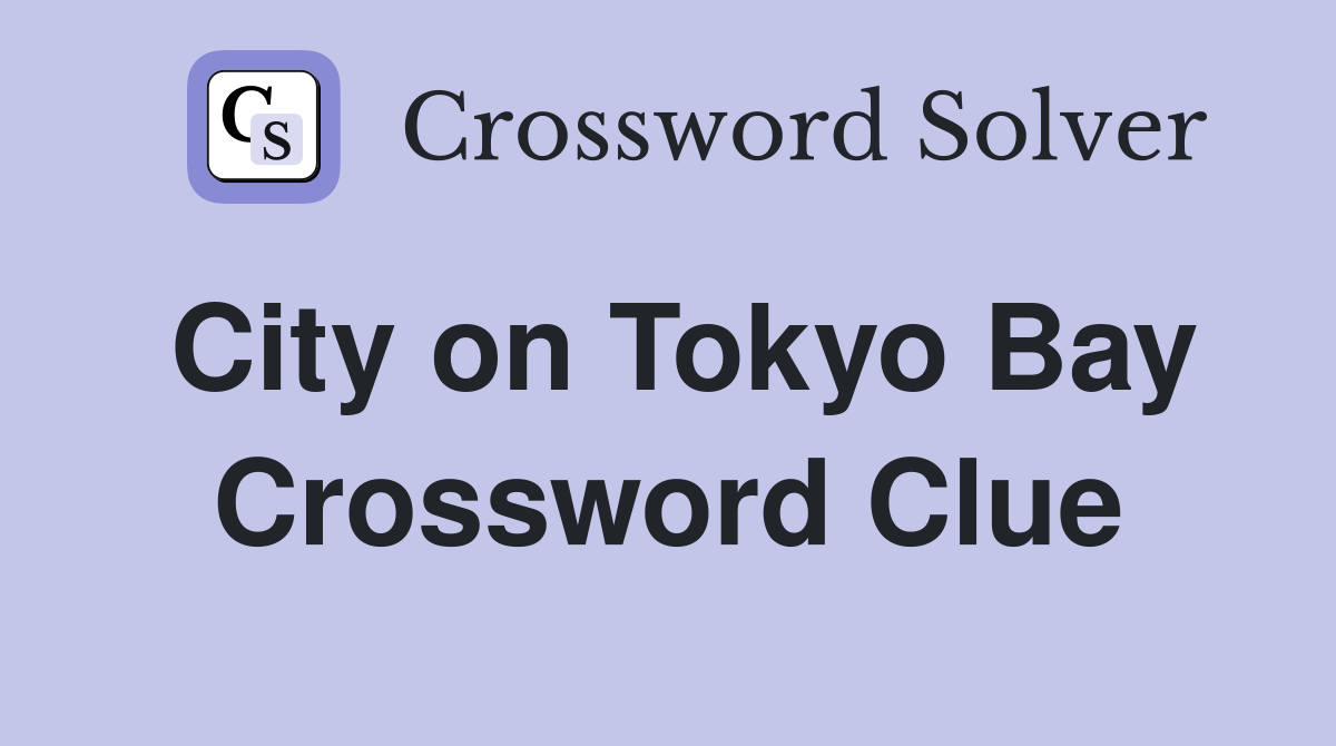 City on Tokyo Bay Crossword Clue