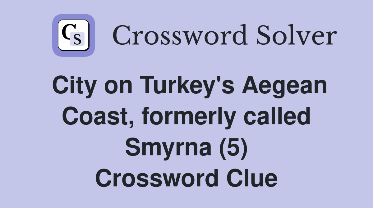 City on Turkey's Aegean Coast, formerly called Smyrna (5) Crossword Clue