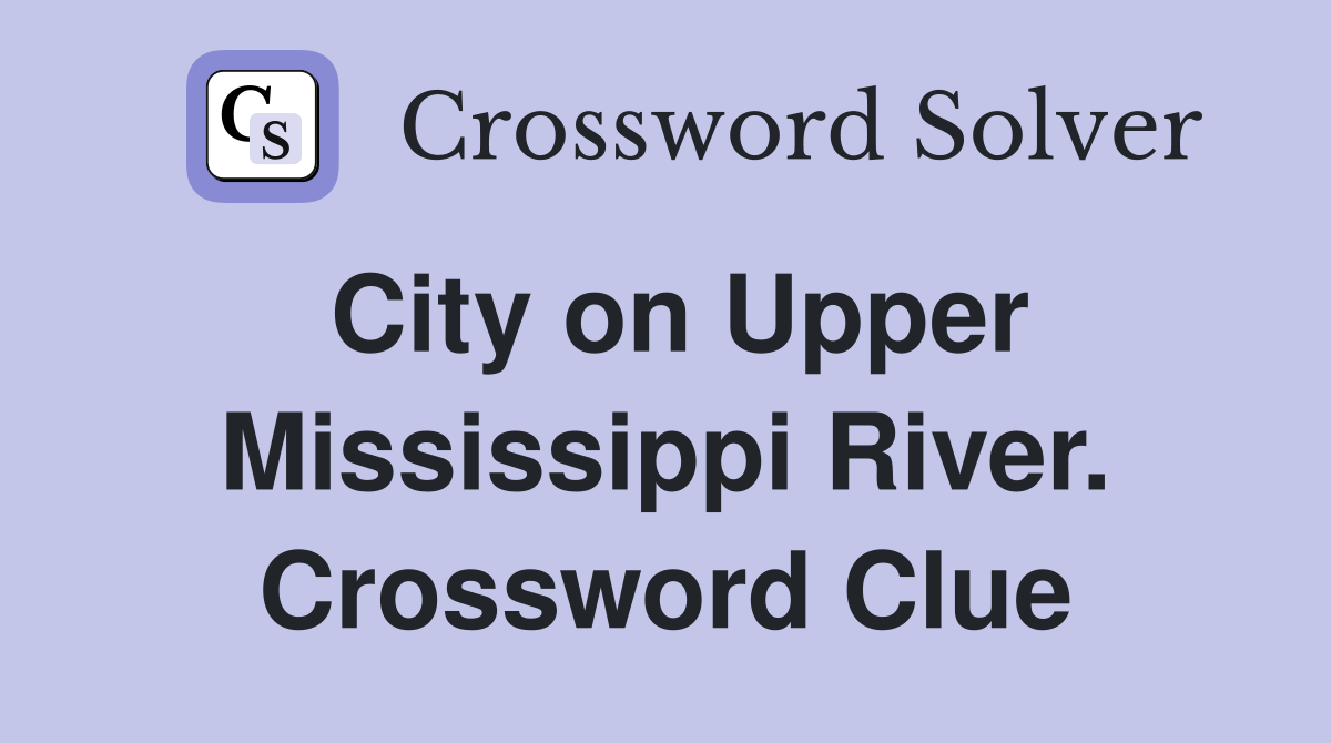 City on Upper Mississippi River. Crossword Clue