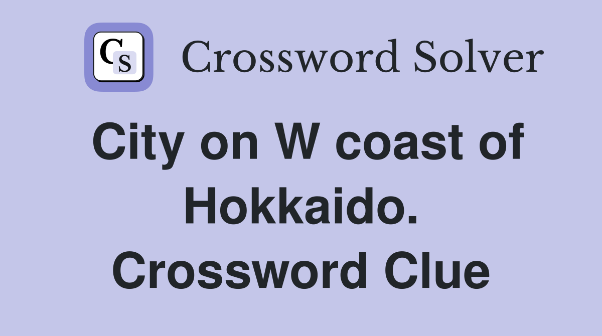 City on W coast of Hokkaido. Crossword Clue