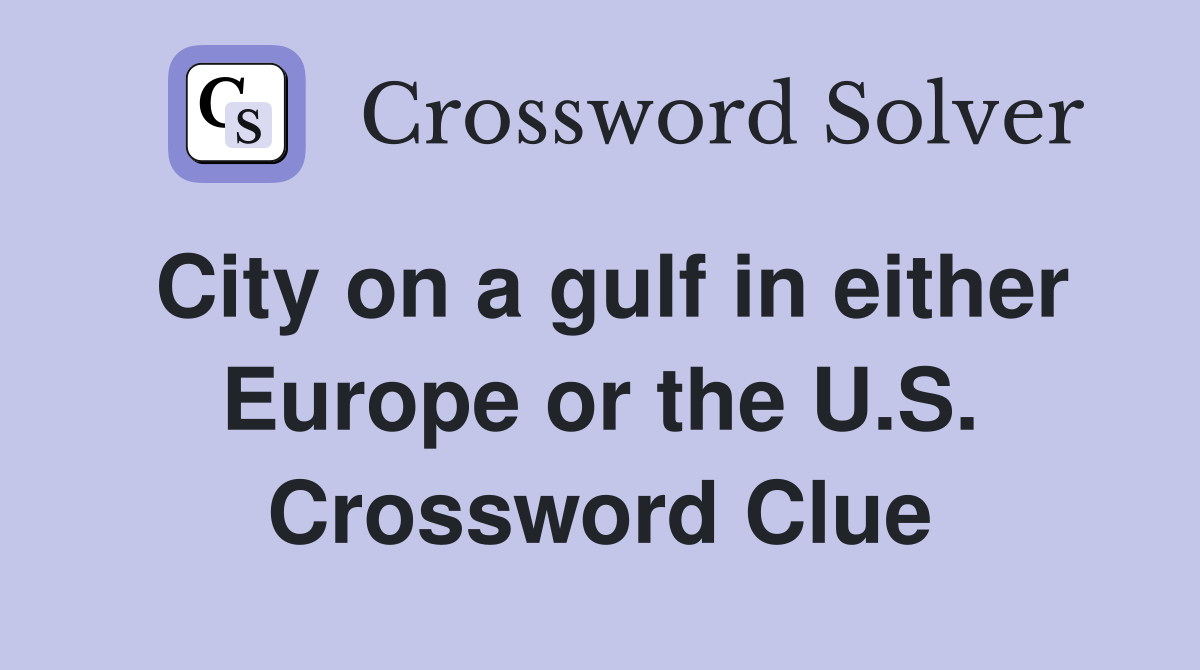 City on a gulf in either Europe or the U.S. Crossword Clue