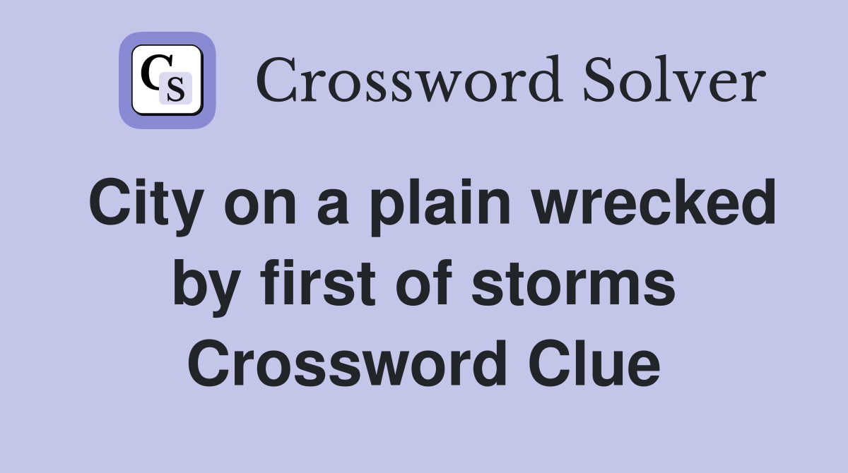 City on a plain wrecked by first of storms Crossword Clue