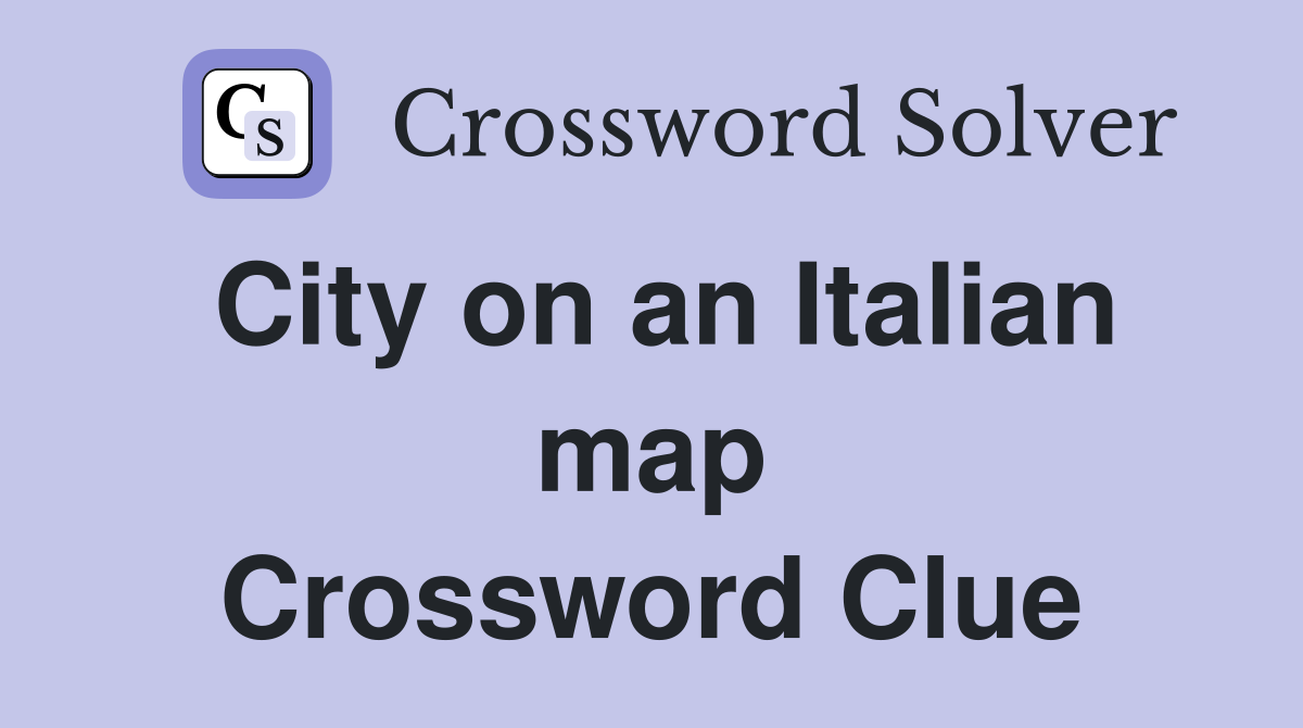 City on an Italian map Crossword Clue
