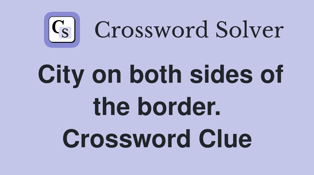 City on both sides of the border. Crossword Clue