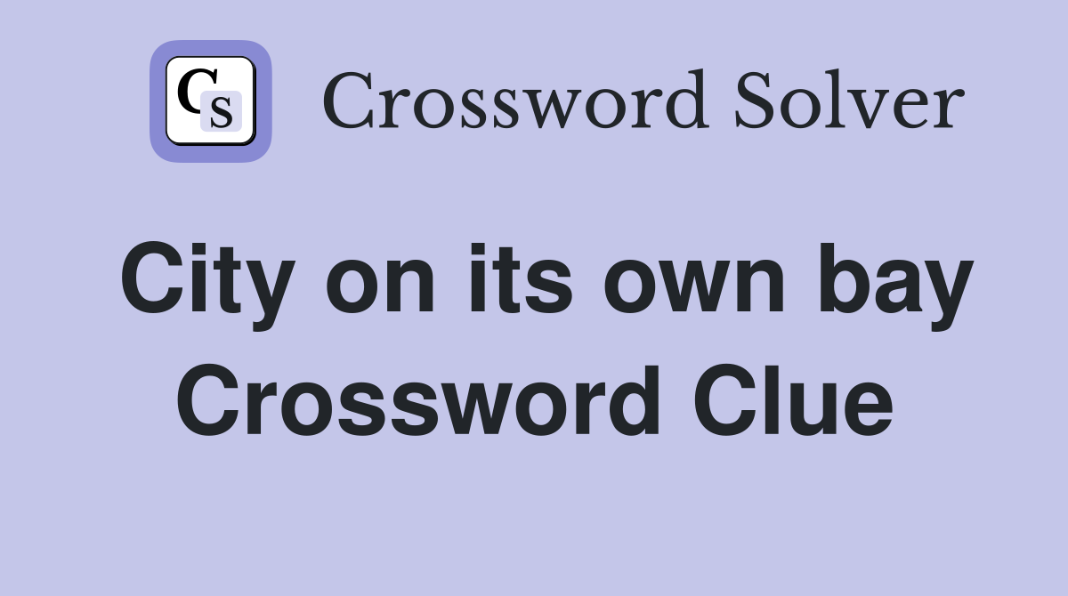 City on its own bay Crossword Clue