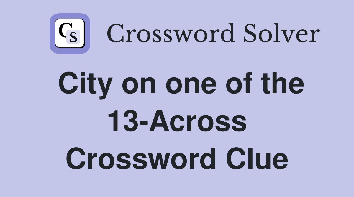 City on one of the 13-Across Crossword Clue
