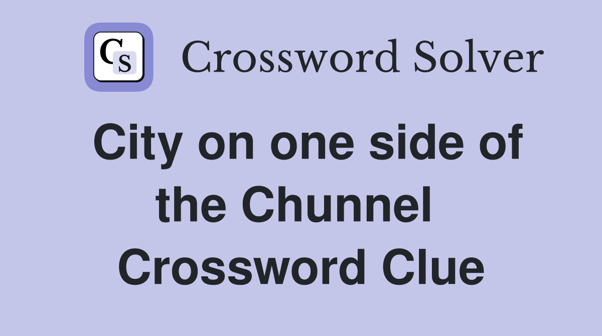 City on one side of the Chunnel  Crossword Clue