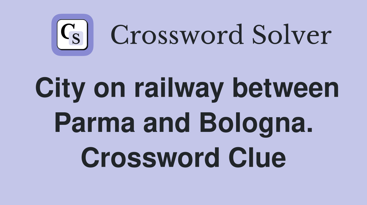 City on railway between Parma and Bologna. Crossword Clue