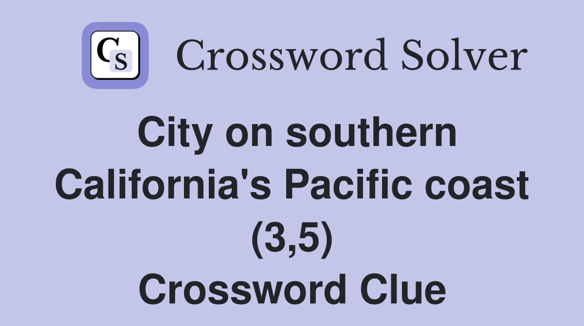 City on southern California's Pacific coast (3,5) Crossword Clue