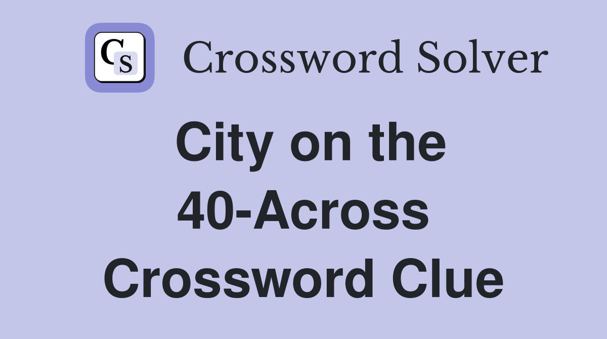 City on the 40-Across Crossword Clue