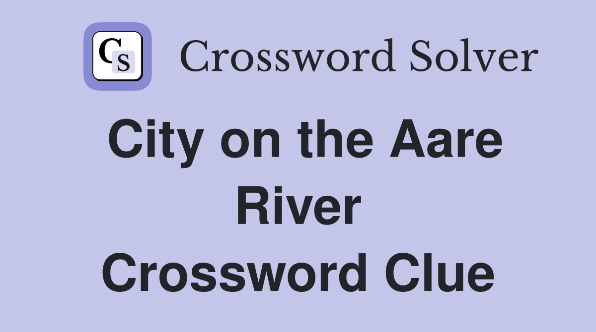 City on the Aare River Crossword Clue