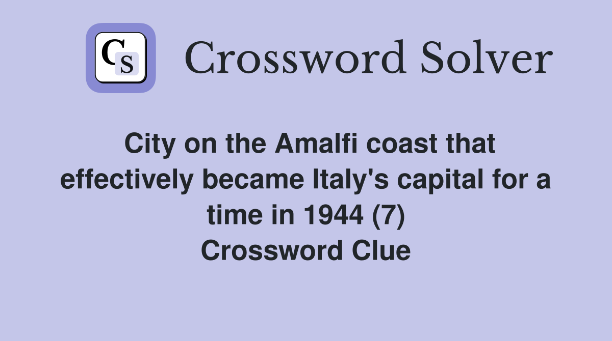 City on the Amalfi coast that effectively became Italy's capital for a time in 1944 (7) Crossword Clue