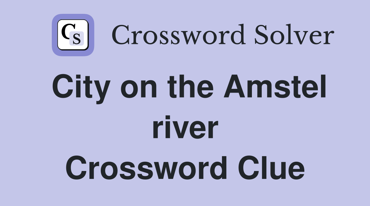 City on the Amstel river Crossword Clue