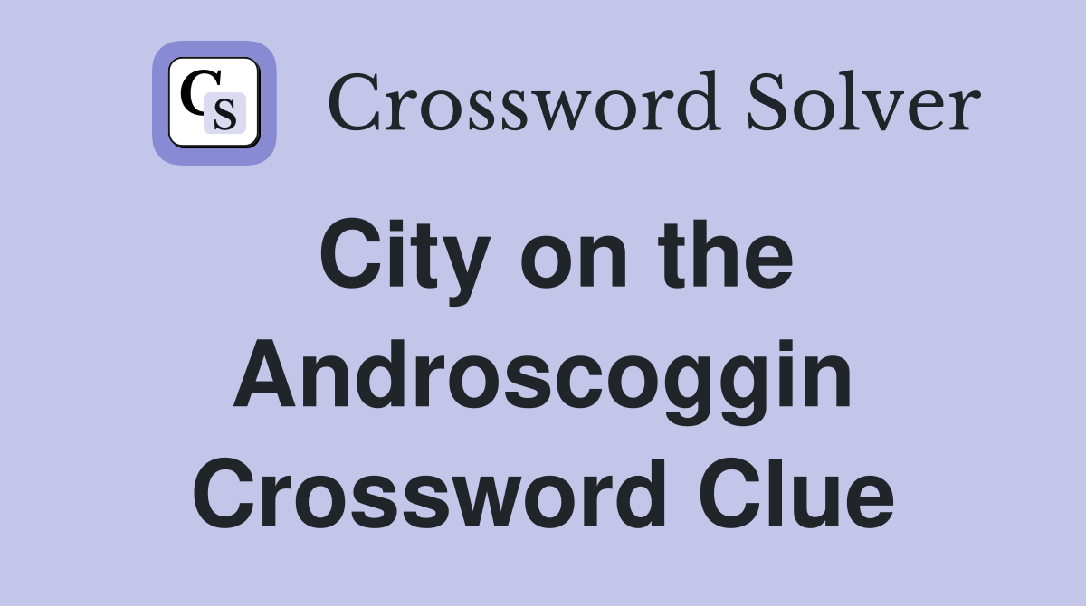 City on the Androscoggin Crossword Clue