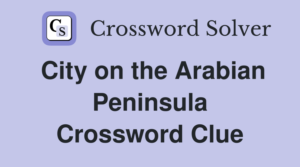 City on the Arabian Peninsula Crossword Clue