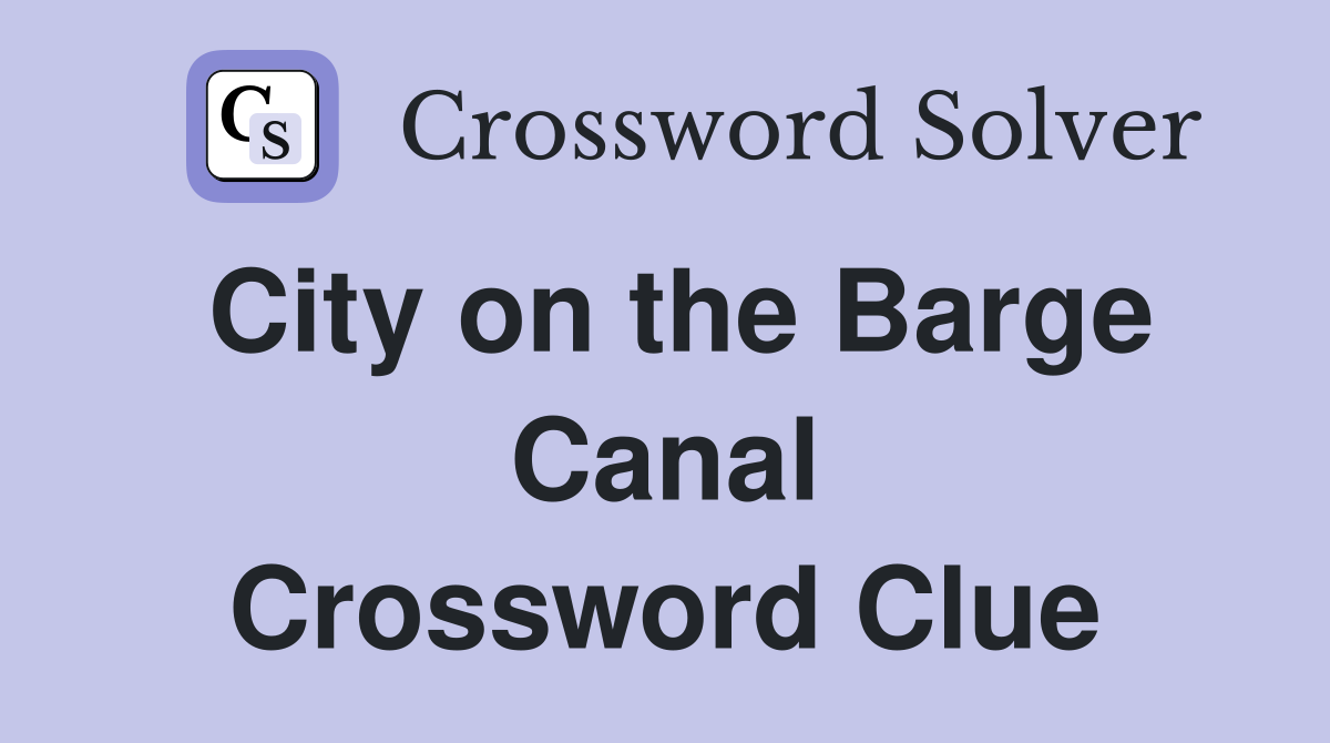 City on the Barge Canal Crossword Clue