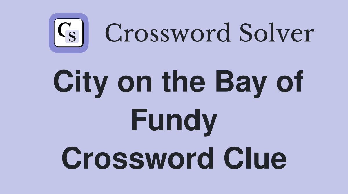 City on the Bay of Fundy Crossword Clue