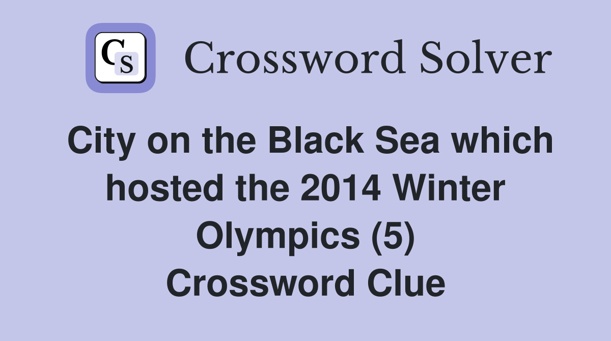 City on the Black Sea which hosted the 2014 Winter Olympics (5) Crossword Clue