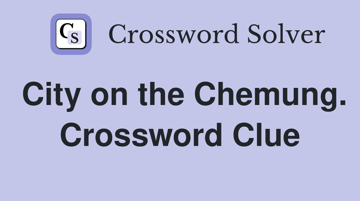 City on the Chemung. Crossword Clue