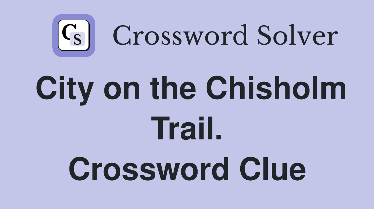 City on the Chisholm Trail. Crossword Clue