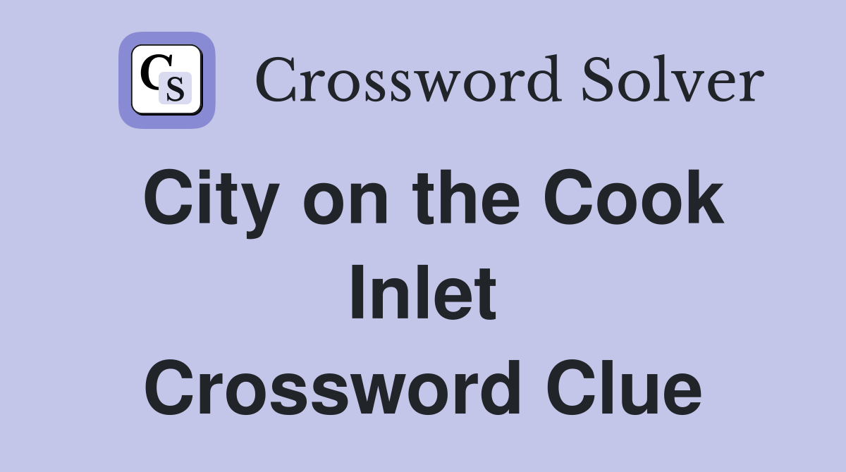 City on the Cook Inlet Crossword Clue