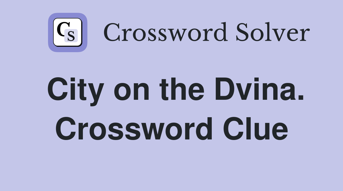 City on the Dvina. Crossword Clue