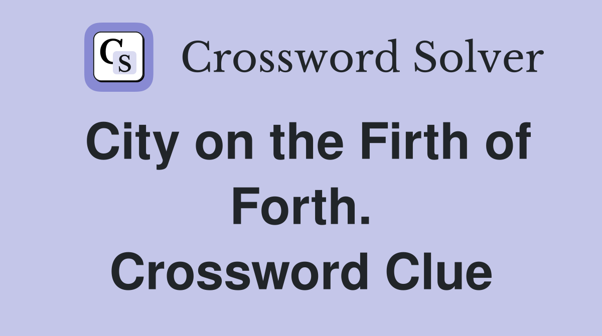 City on the Firth of Forth. Crossword Clue