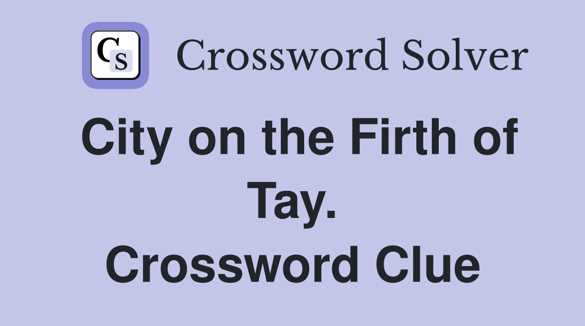 City on the Firth of Tay. Crossword Clue