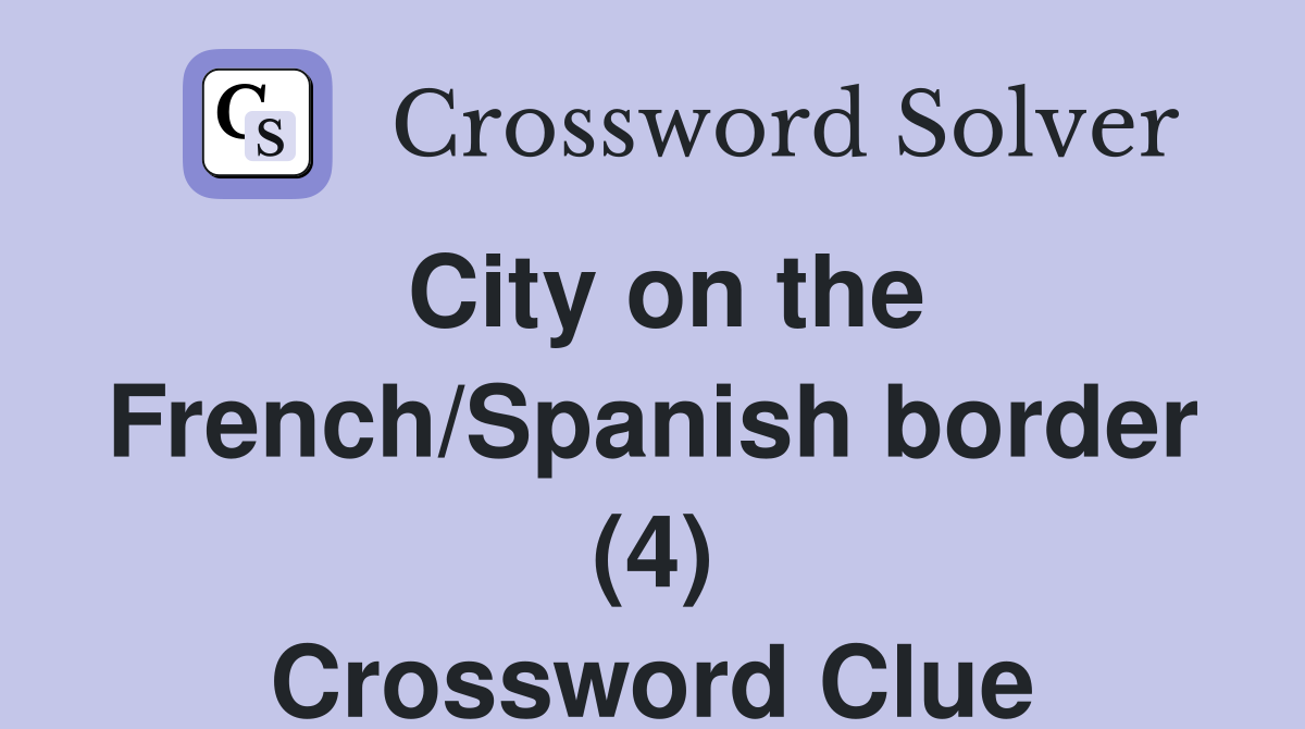 City on the French/Spanish border (4) Crossword Clue