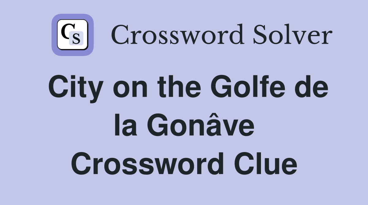 City on the Golfe de la Gonâve Crossword Clue