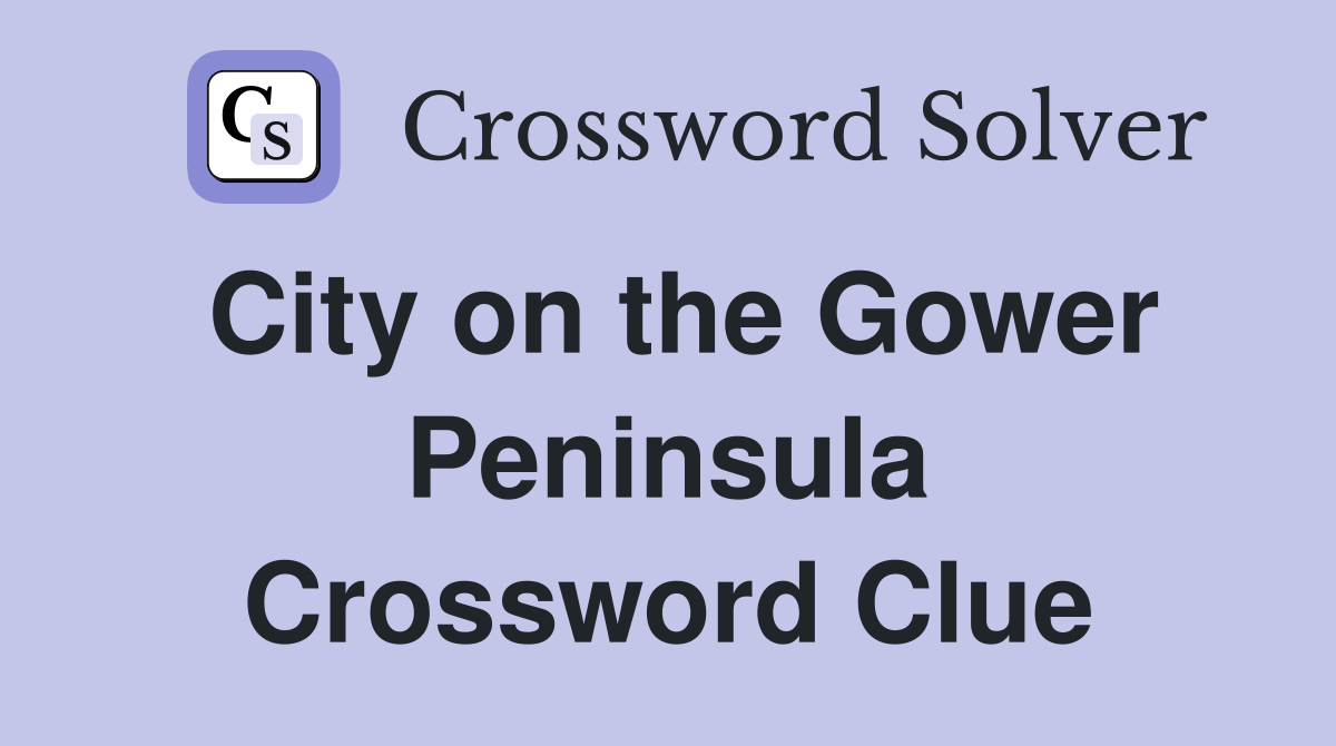 City on the Gower Peninsula Crossword Clue