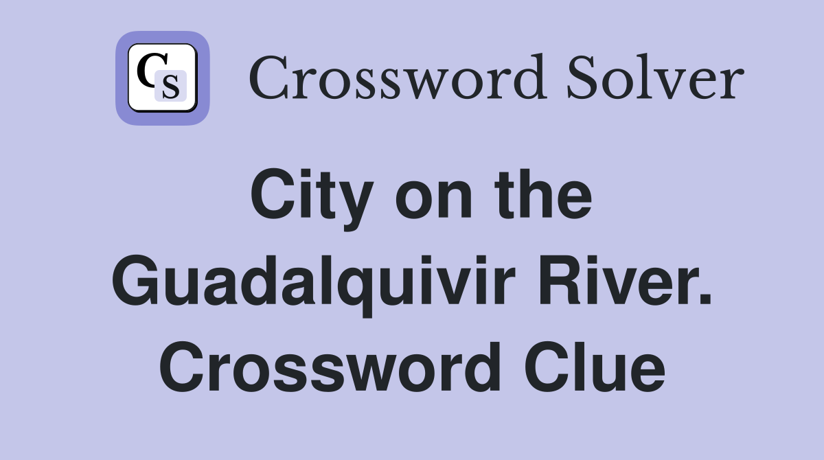 City on the Guadalquivir River. Crossword Clue