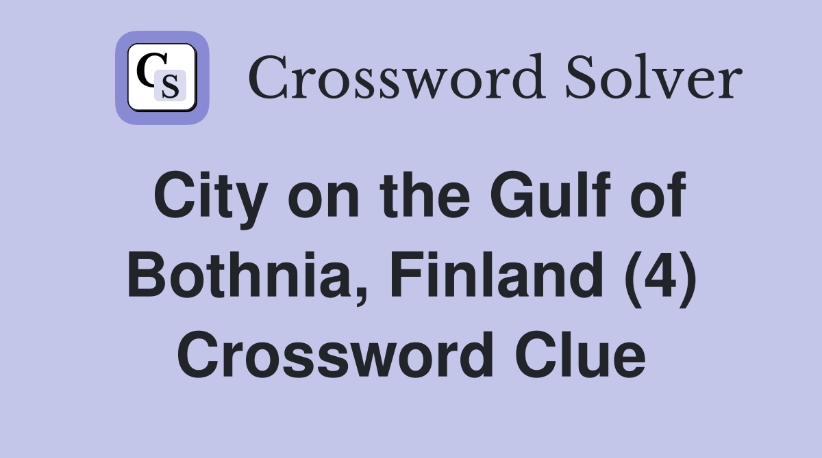 City on the Gulf of Bothnia, Finland (4) Crossword Clue