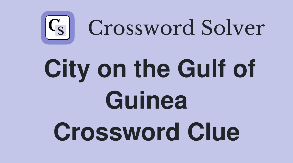 City on the Gulf of Guinea Crossword Clue
