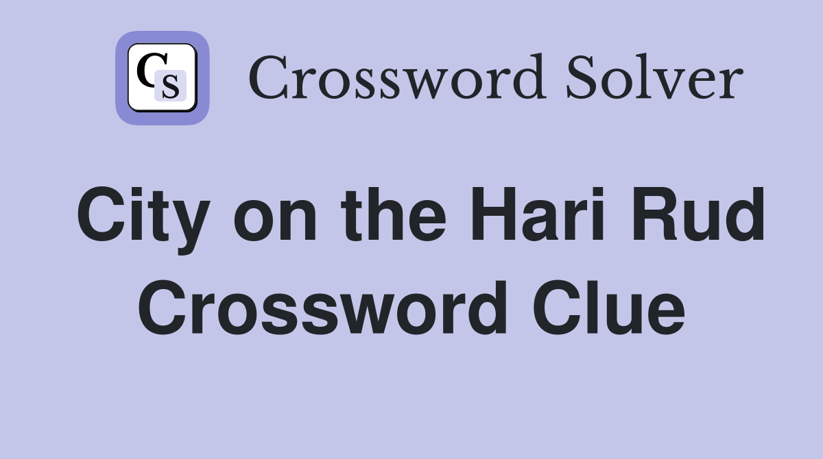 City on the Hari Rud Crossword Clue