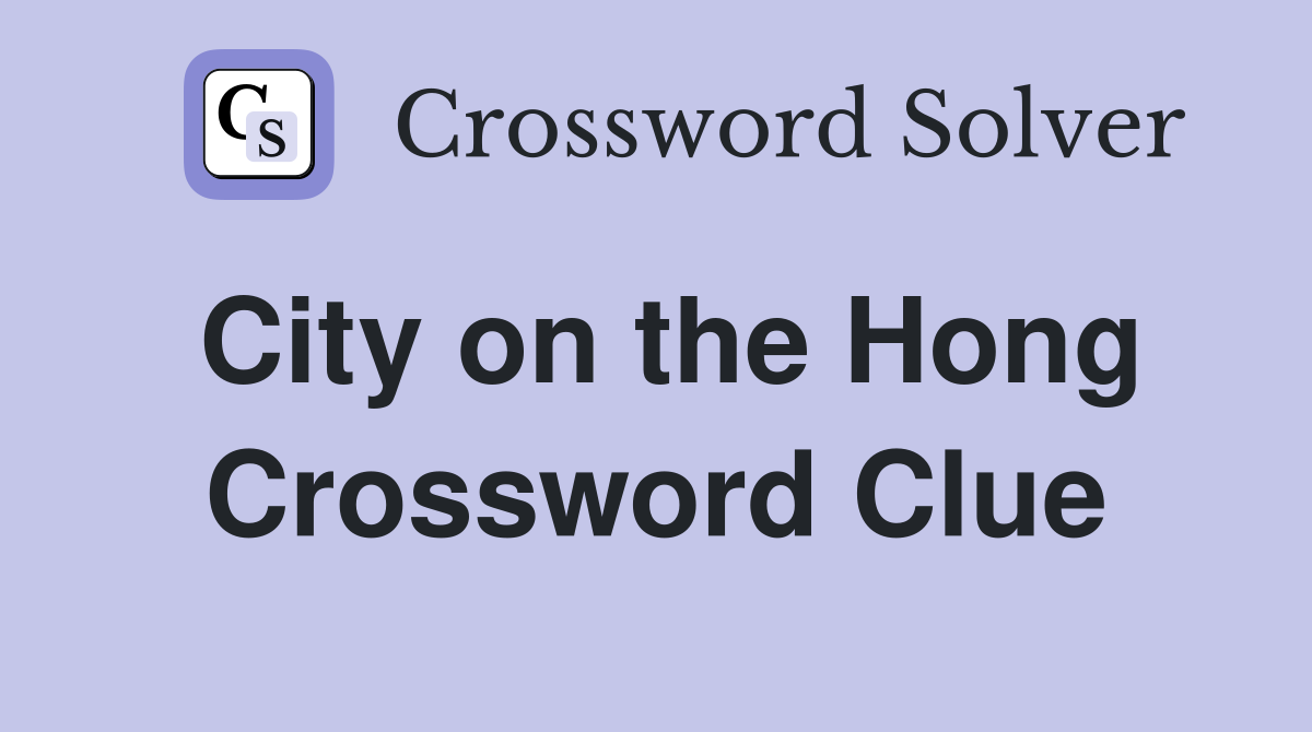 City on the Hong Crossword Clue