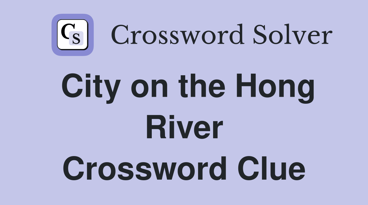 City on the Hong River Crossword Clue