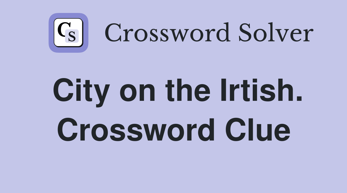 City on the Irtish. Crossword Clue