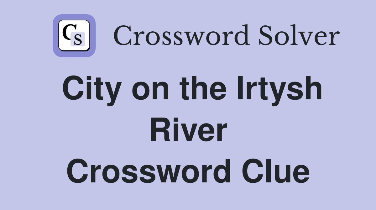 City on the Irtysh River Crossword Clue