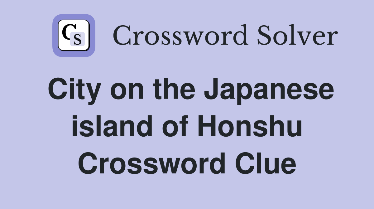 City on the Japanese island of Honshu Crossword Clue