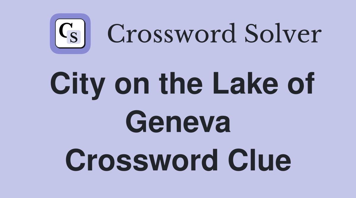City on the Lake of Geneva Crossword Clue