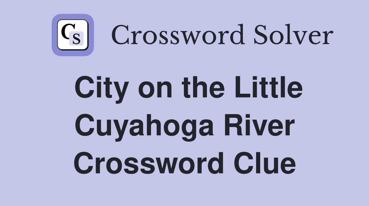 City on the Little Cuyahoga River Crossword Clue