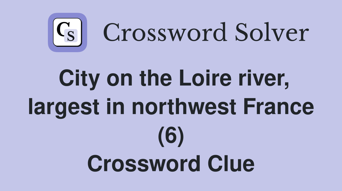 City on the Loire river, largest in northwest France (6) Crossword Clue