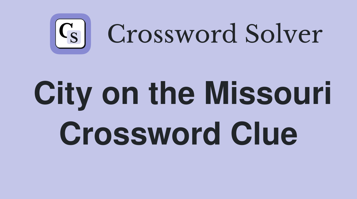 City on the Missouri Crossword Clue