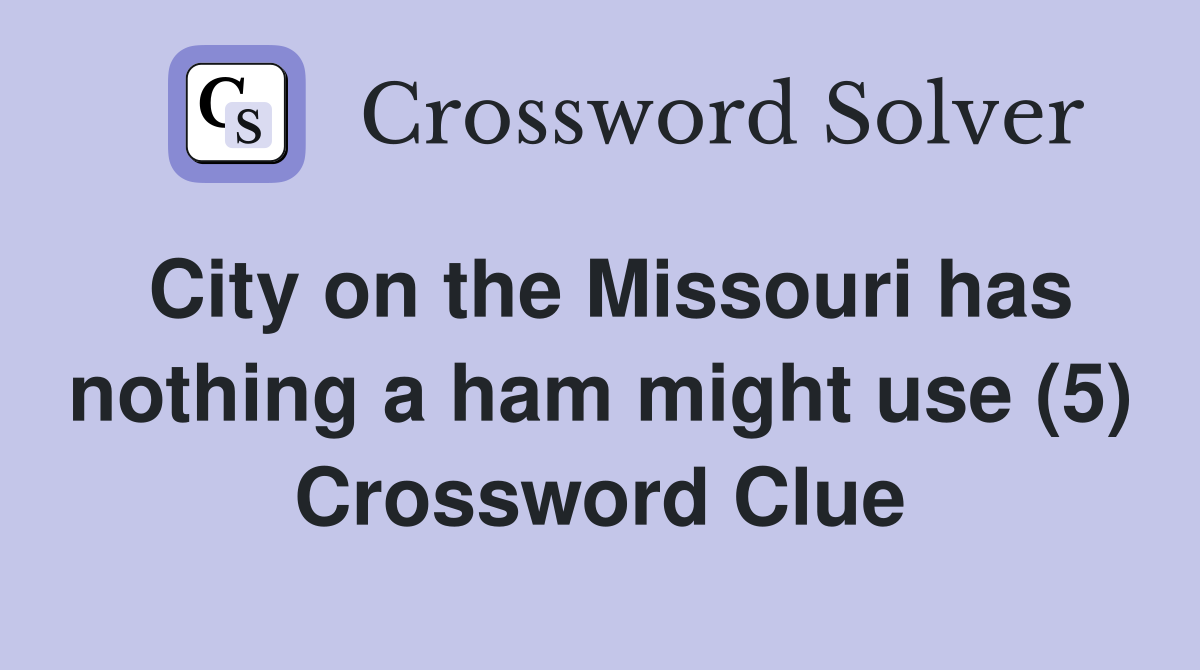 City on the Missouri has nothing a ham might use (5) Crossword Clue