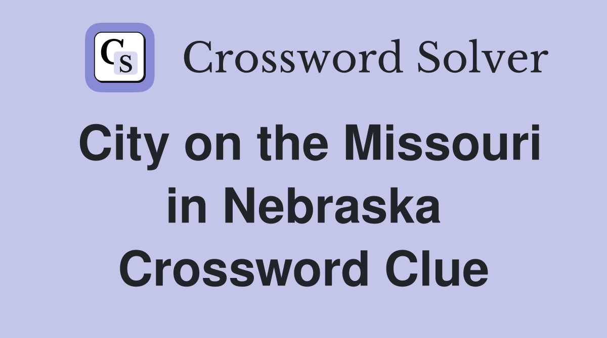 City on the Missouri in Nebraska Crossword Clue